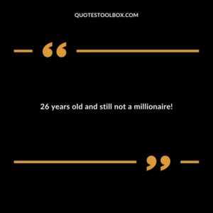 26 years old and still not a millionaire