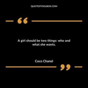 A girl should be two things: who and what she wants.