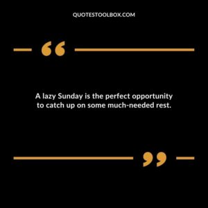 A lazy Sunday is the perfect opportunity to catch up on some much needed rest.