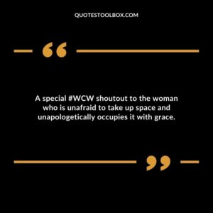 A special #WCW shoutout to the woman who is unafraid to take up space and unapologetically occupies it with grace.