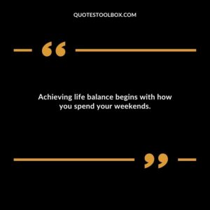 Achieving life balance begins with how you spend your weekends.