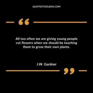 All too often we are giving young people cut flowers when we should be teaching them to grow their own plants.