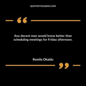 Any decent man would know better than scheduling meetings for Friday afternoon.