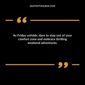As Friday unfolds dare to step out of your comfort zone and embrace thrilling weekend adventures.
