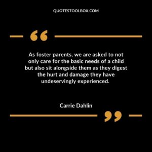 As foster parents we are asked to not only care for the basic needs of a child but also sit alongside them as they digest the hurt and damage they have undeservingly experienced.