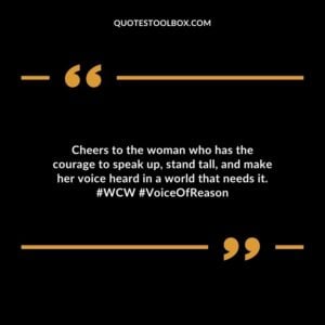Cheers to the woman who has the courage to speak up, stand tall, and make her voice heard in a world that needs it. #WCW #VoiceOfReason