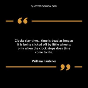 Clocks slay time... time is dead as long as it is being clicked off by little wheels only when the clock stops does time come to life.