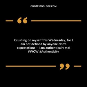Crushing on myself this Wednesday, for I am not defined by anyone else's expectations – I am authentically me! #WCW #Authenticity