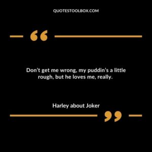 Don’t get me wrong, my puddin’s a little rough, but he loves me, really.