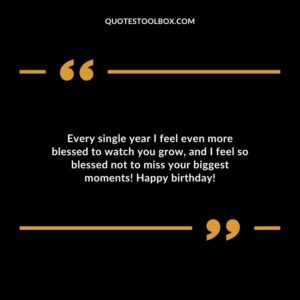 Every single year I feel even more blessed to watch you grow, and I feel so blessed not to miss your biggest moments! Happy birthday!