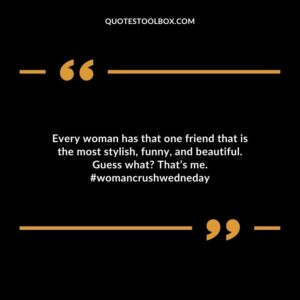 Every woman has that one friend that is the most stylish, funny, and beautiful. Guess what? That’s me. #womancrushwedneday