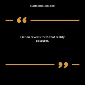 Fiction reveals truth that reality obscures.