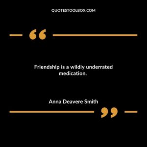 Friendship is a wildly underrated medication.