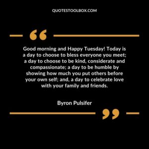 Good morning and Happy Tuesday! Today is a day to choose to bless everyone you meet