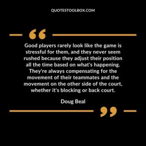 Good players rarely look like the game is stressful for them, and they never seem rushed because they adjust their position all the time based on what's happening. They're always