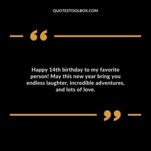 Happy 14th birthday to my favorite person! May this new year bring you endless laughter, incredible adventures, and lots of love.