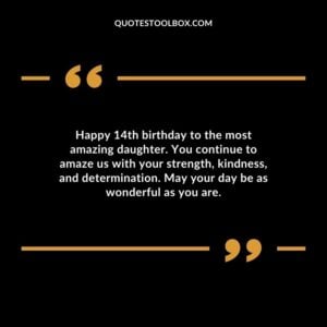 Happy 14th birthday to the most amazing daughter. You continue to amaze us with your strength, kindness, and determination.