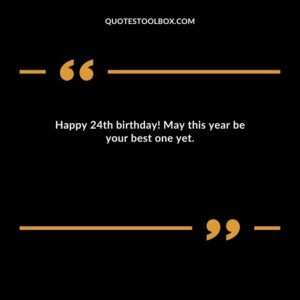 Happy 24th birthday! May this year be your best one yet.