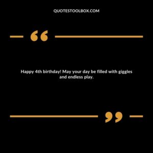 Happy 4th birthday! May your day be filled with giggles and endless play.