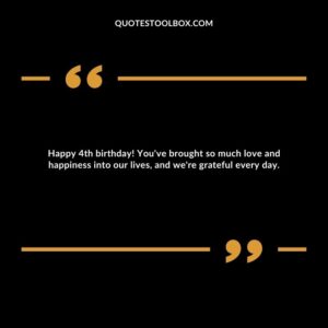 Happy 4th birthday! You've brought so much love and happiness into our lives, and we're grateful every day.
