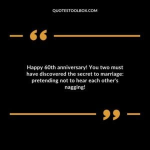 Happy 60th anniversary! You two must have discovered the secret to marriage: pretending not to hear each other's nagging!
