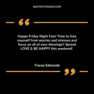 Happy Friday Night Fam Time to free yourself from worries and stresses and focus on all of your blessings Spread LOVE & BE HAPPY this weekend