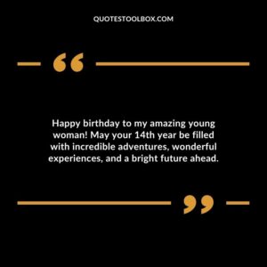 Happy birthday to my amazing young woman! May your 14th year be filled with incredible adventures, wonderful experiences, and a bright future ahead.