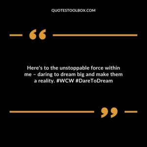 Here's to the unstoppable force within me – daring to dream big and make them a reality. #WCW #DareToDream