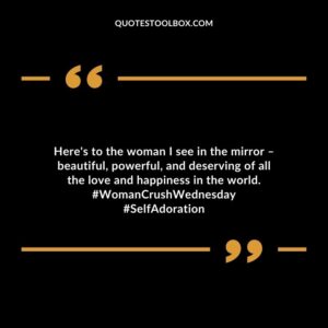 Here's to the woman I see in the mirror – beautiful, powerful, and deserving of all the love and happiness in the world. #WomanCrushWednesday #SelfAdoration