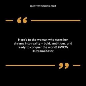 Here's to the woman who turns her dreams into reality – bold, ambitious, and ready to conquer the world! #WCW #DreamChaser