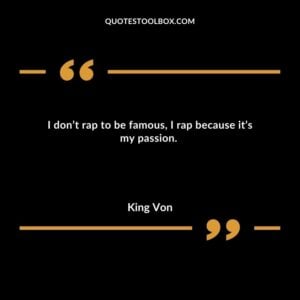 I don’t rap to be famous, I rap because it’s my passion.