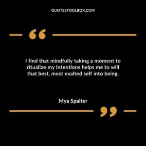 I find that mindfully taking a moment to ritualize my intentions helps me to will that best most exalted self into being.