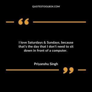 I love Saturdays & Sundays, because that’s the day that I don’t need to sit down in front of a computer.
