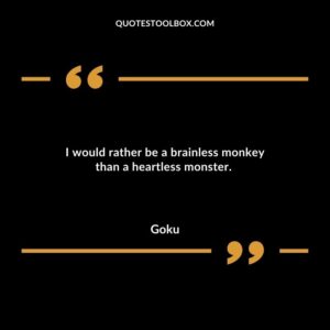 I would rather be a brainless monkey than a heartless monster.