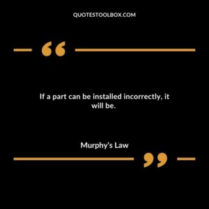 If a part can be installed incorrectly, it will be.