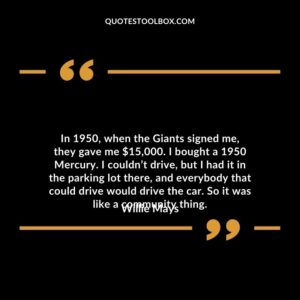 In 1950, when the Giants signed me, they gave me $15,000.