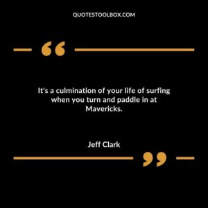 Its a culmination of your life of surfing when you turn and paddle in at Mavericks.