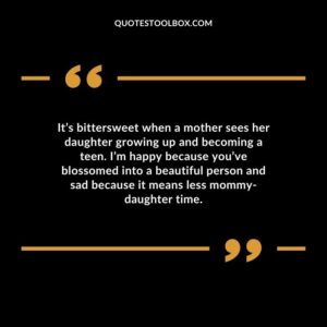 It’s bittersweet when a mother sees her daughter growing up and becoming a teen. I’m happy because you’ve blossomed