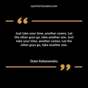 Just take your time another comes. Let the other guys go take another one. Just take your time another comes. Let the other guys go take another one.