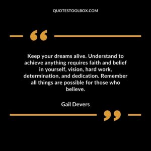 Keep your dreams alive. Understand to achieve anything requires faith and belief in yourself vision hard work determination and dedication. Remember all things are possible for those who believe.