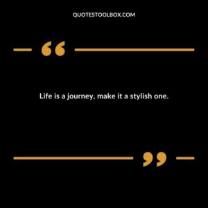 Life is a journey, make it a stylish one.