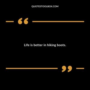Life is better in hiking boots.