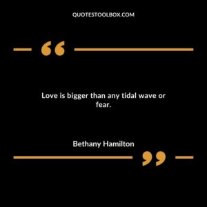 Love is bigger than any tidal wave or fear.