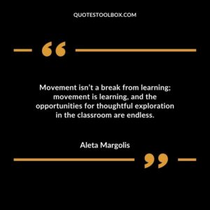 Movement isn’t a break from learning movement is learning and the opportunities for thoughtful exploration in the classroom are endless.