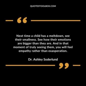 Next time a child has a meltdown see their smallness. See how their emotions are bigger than they are.
