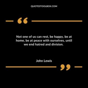 Not one of us can rest be happy be at home be at peace with ourselves until we end hatred and division.