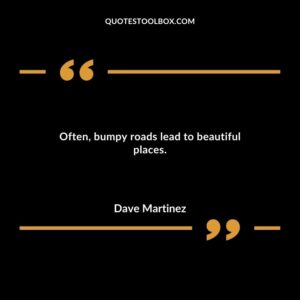 Often bumpy roads lead to beautiful places.