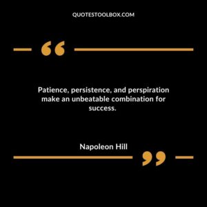 Patience, persistence, and perspiration make an unbeatable combination for success.
