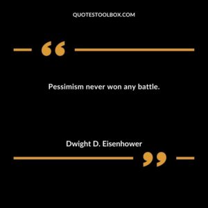 Pessimism never won any battle.