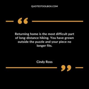 Returning home is the most difficult part of long distance hiking. You have grown outside the puzzle and your piece no longer fits.
